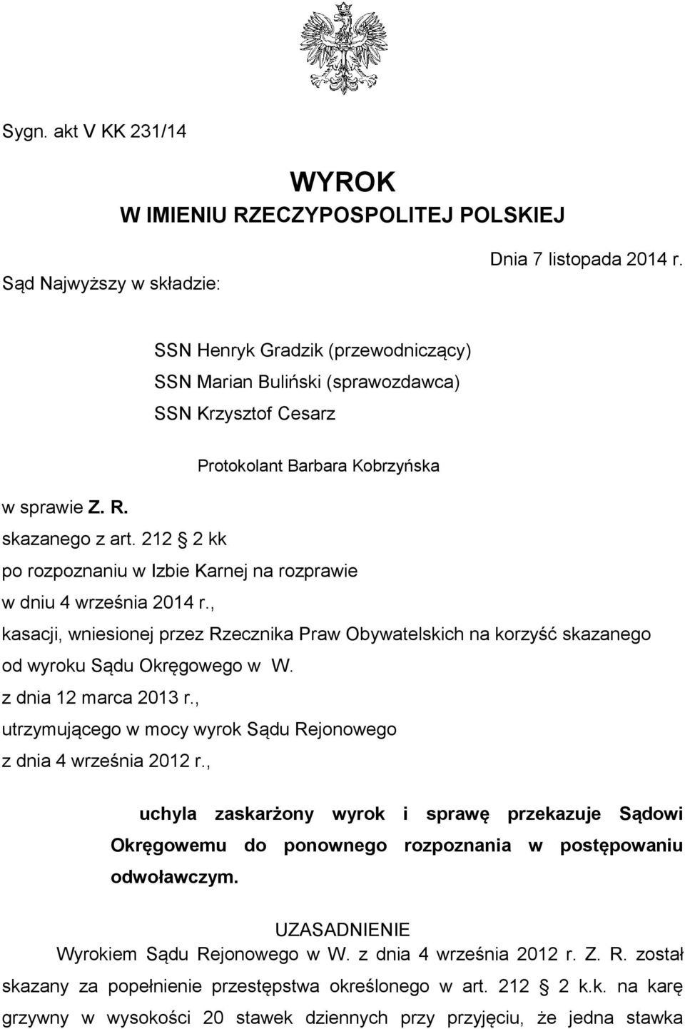 212 2 kk po rozpoznaniu w Izbie Karnej na rozprawie w dniu 4 września 2014 r., kasacji, wniesionej przez Rzecznika Praw Obywatelskich na korzyść skazanego od wyroku Sądu Okręgowego w W.