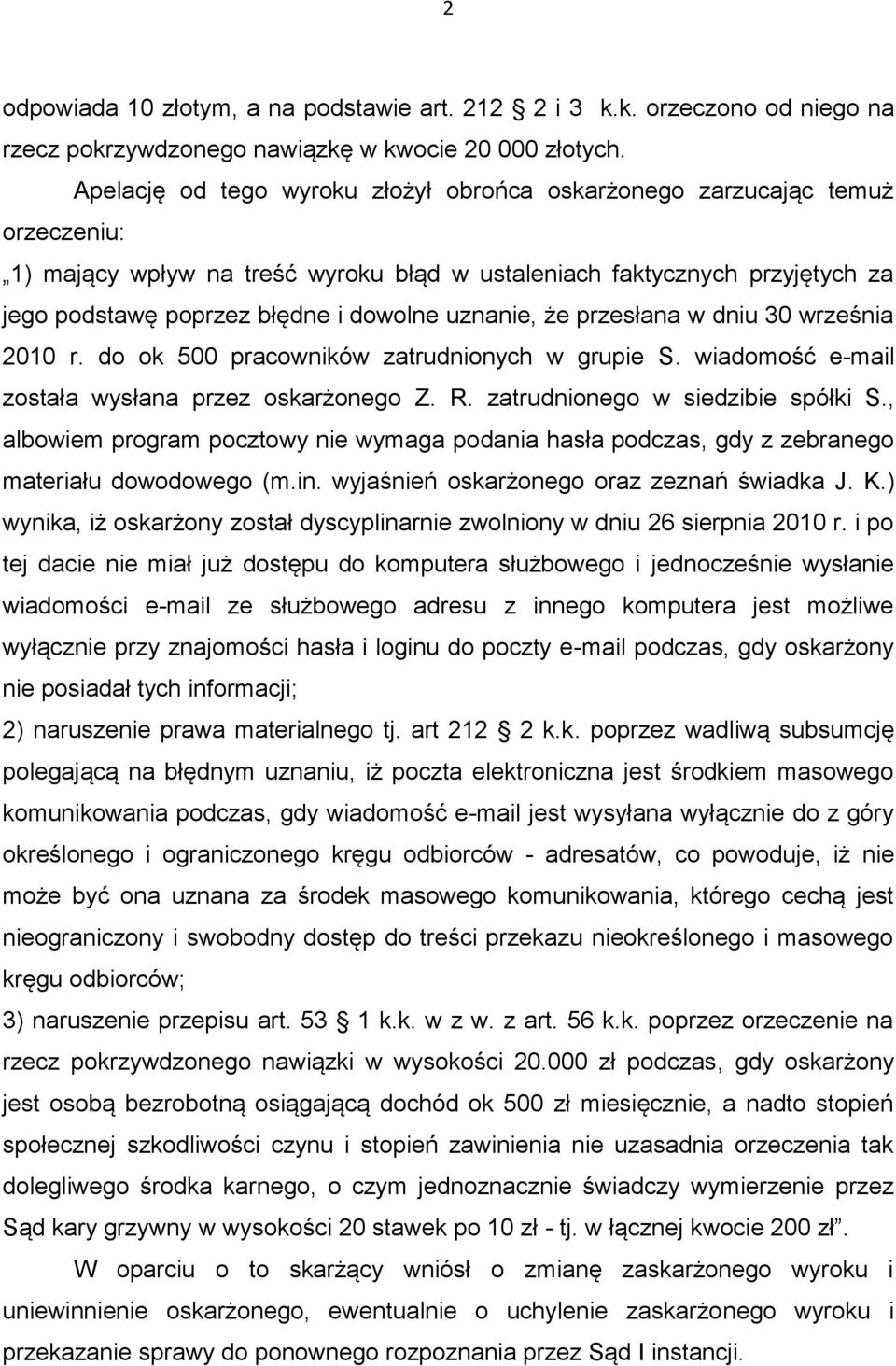 uznanie, że przesłana w dniu 30 września 2010 r. do ok 500 pracowników zatrudnionych w grupie S. wiadomość e-mail została wysłana przez oskarżonego Z. R. zatrudnionego w siedzibie spółki S.