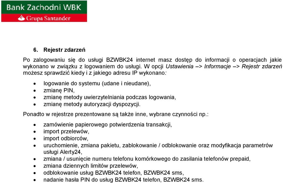 logowania, zmianę metody autoryzacji dyspozycji. Ponadto w rejestrze prezentowane są także inne, wybrane czynności np.