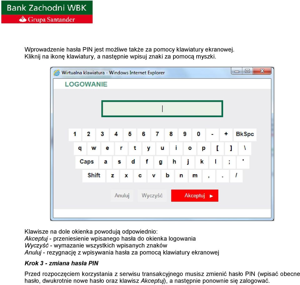 wpisanych znaków Anuluj - rezygnację z wpisywania hasła za pomocą klawiatury ekranowej Krok 3 - zmiana hasła PIN Przed rozpoczęciem korzystania z