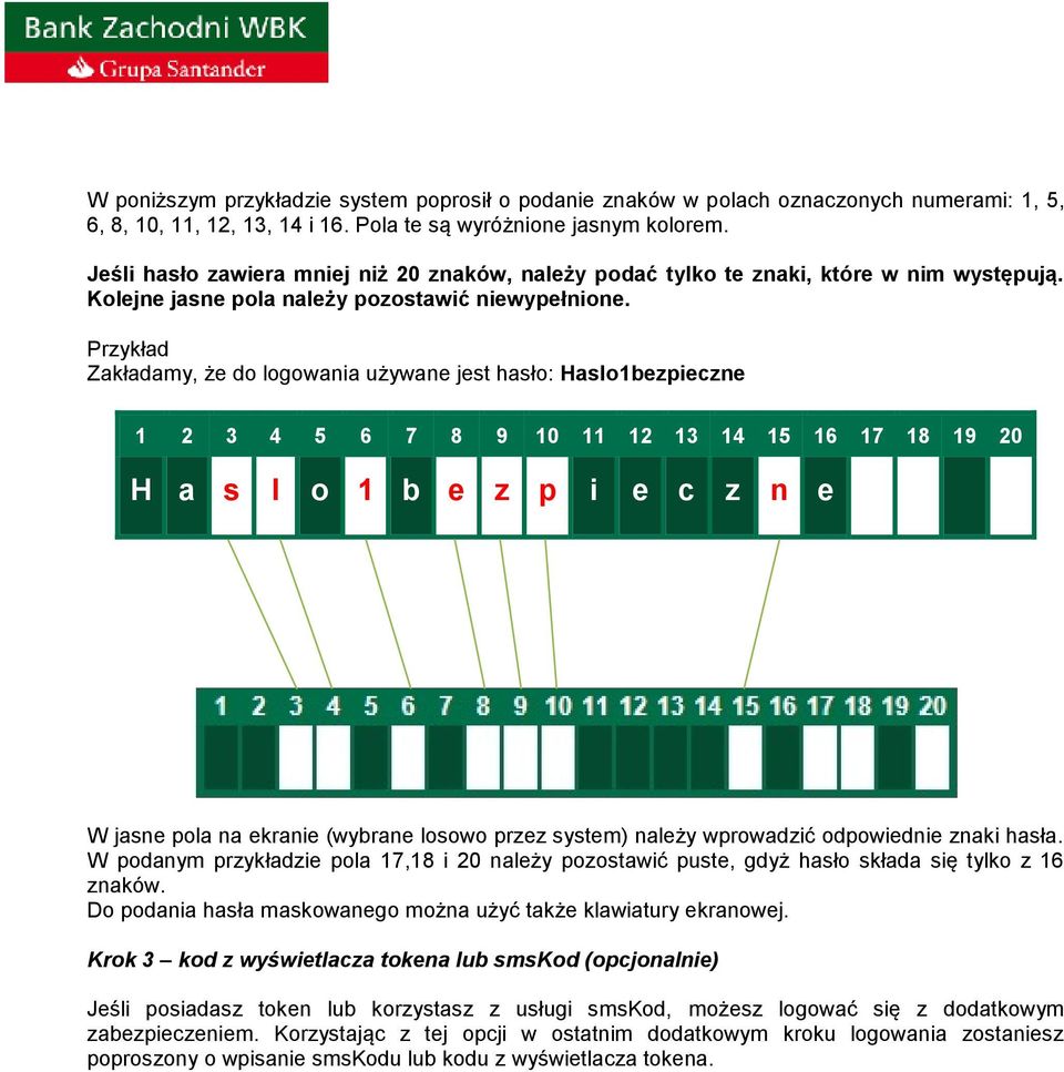 Przykład Zakładamy, że do logowania używane jest hasło: Haslo1bezpieczne 1 2 3 4 5 6 7 8 9 10 11 12 13 14 15 16 17 18 19 20 H a s l o 1 b e z p i e c z n e W jasne pola na ekranie (wybrane losowo