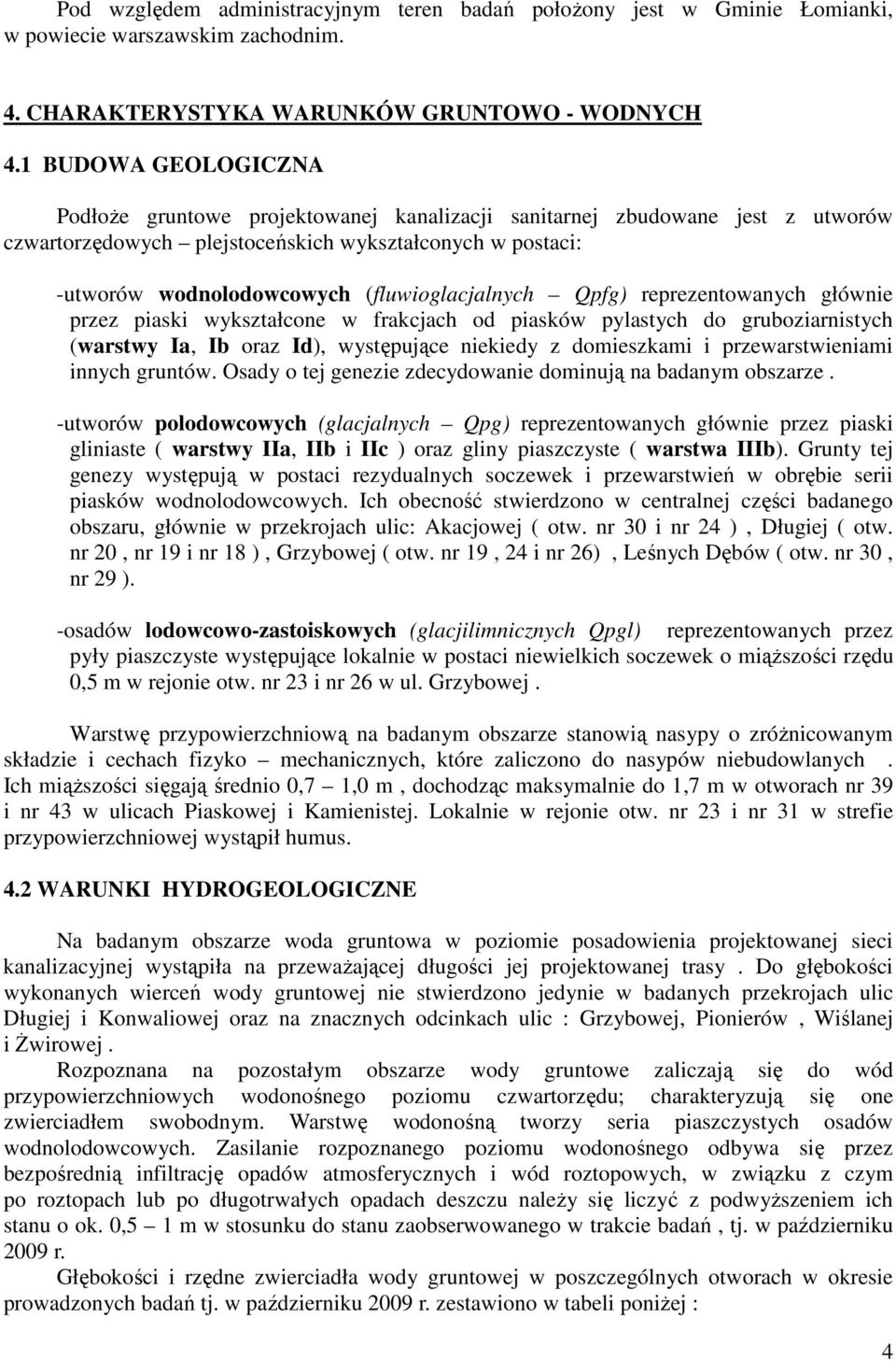 (fluwioglacjalnych Qpfg) reprezentowanych głównie przez piaski wykształcone w frakcjach od piasków pylastych do gruboziarnistych (warstwy Ia, Ib oraz Id), występujące niekiedy z domieszkami i