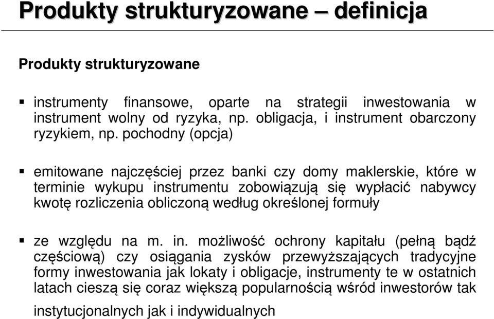 pochodny (opcja) emitowane najczęściej przez banki czy domy maklerskie, które w terminie wykupu instrumentu zobowiązują się wypłacić nabywcy kwotę rozliczenia obliczoną