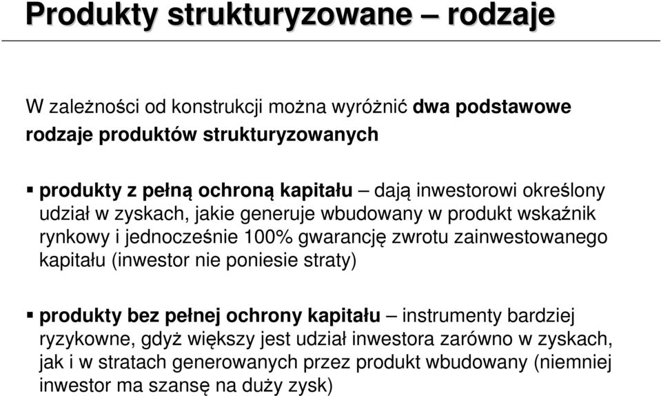 gwarancję zwrotu zainwestowanego kapitału (inwestor nie poniesie straty) produkty bez pełnej ochrony kapitału instrumenty bardziej ryzykowne,