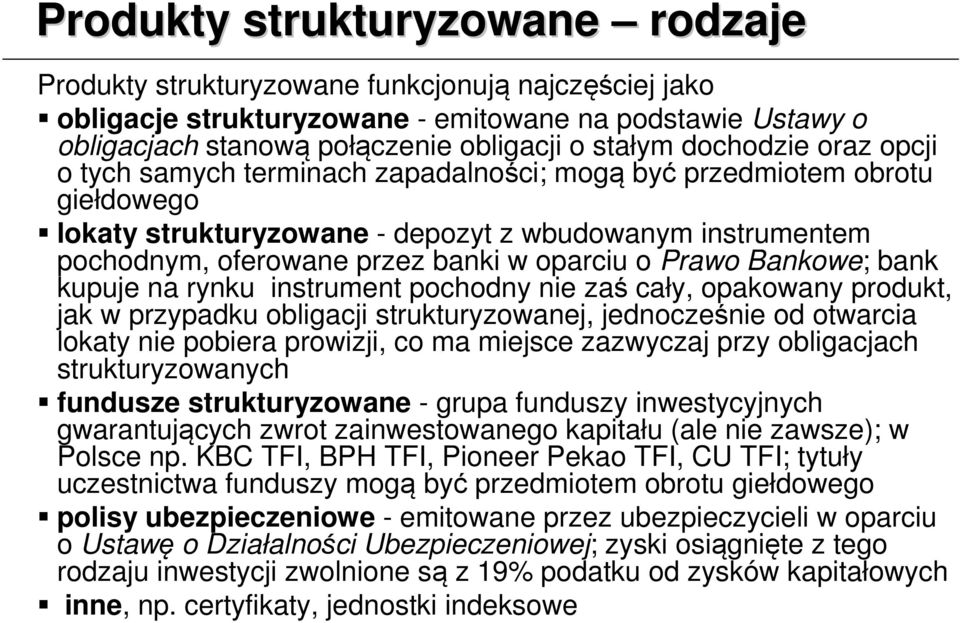 o Prawo Bankowe; bank kupuje na rynku instrument pochodny nie zaś cały, opakowany produkt, jak w przypadku obligacji strukturyzowanej, jednocześnie od otwarcia lokaty nie pobiera prowizji, co ma