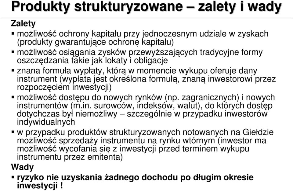 inwestycji) możliwość dostępu do nowych rynków (np. zagranicznych) i nowych instrumentów (m.in. surowców, indeksów, walut), do których dostęp dotychczas był niemożliwy szczególnie w przypadku