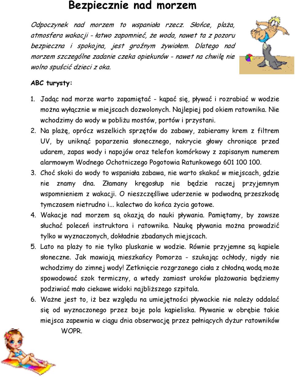 Jadąc nad morze warto zapamiętać - kąpać się, pływać i rozrabiać w wodzie można wyłącznie w miejscach dozwolonych. Najlepiej pod okiem ratownika.