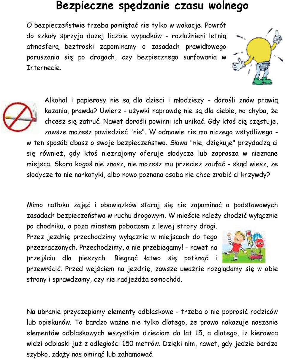 Alkohol i papierosy nie są dla dzieci i młodzieży - dorośli znów prawią kazania, prawda? Uwierz - używki naprawdę nie są dla ciebie, no chyba, że chcesz się zatruć. Nawet dorośli powinni ich unikać.