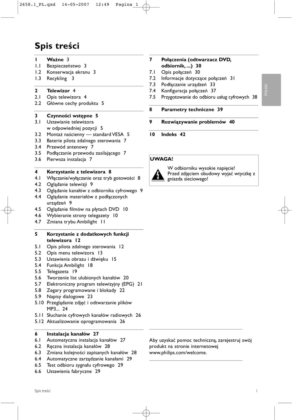 4 Przewód antenowy 7 3.5 Podłączanie przewodu zasilającego 7 3.6 Pierwsza instalacja 7 4 Korzystanie z telewizora 8 4.1 Włączanie/wyłączanie oraz tryb gotowości 8 4.2 Oglądanie telewizji 9 4.