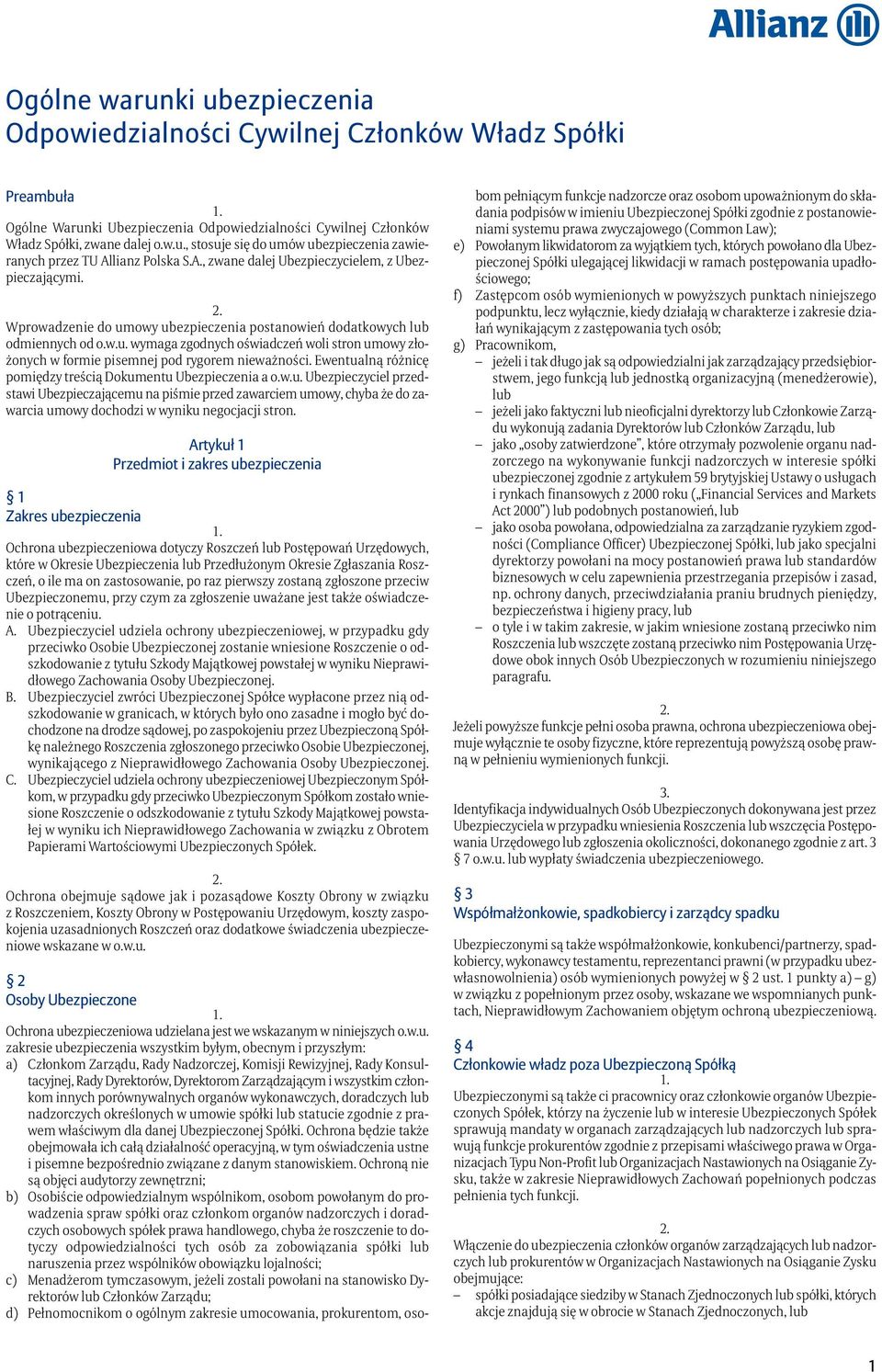 Ewentualną różnicę pomiędzy treścią Dokumentu Ubezpieczenia a o.w.u. Ubezpieczyciel przedstawi Ubezpieczającemu na piśmie przed zawarciem umowy, chyba że do zawarcia umowy dochodzi w wyniku negocjacji stron.