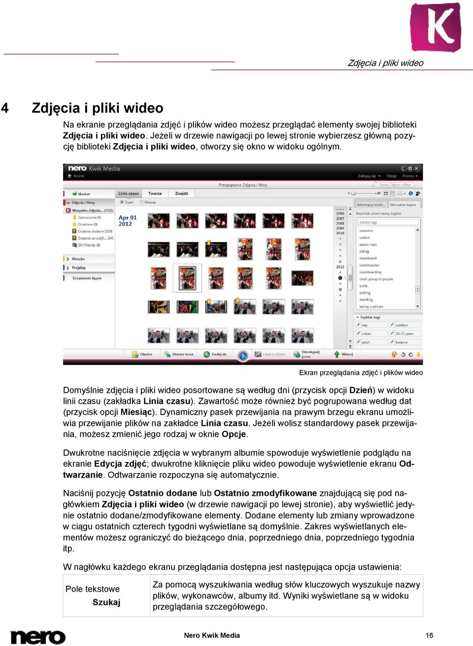 Ekran przeglądania zdjęć i plików wideo Domyślnie zdjęcia i pliki wideo posortowane są według dni (przycisk opcji Dzień) w widoku linii czasu (zakładka Linia czasu).