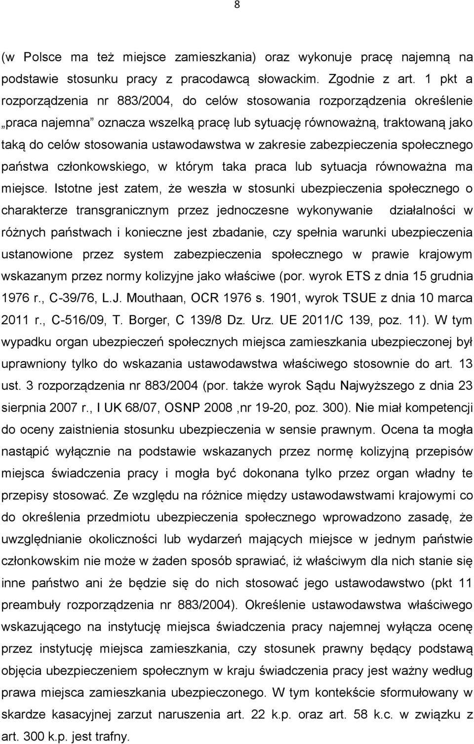 zakresie zabezpieczenia społecznego państwa członkowskiego, w którym taka praca lub sytuacja równoważna ma miejsce.