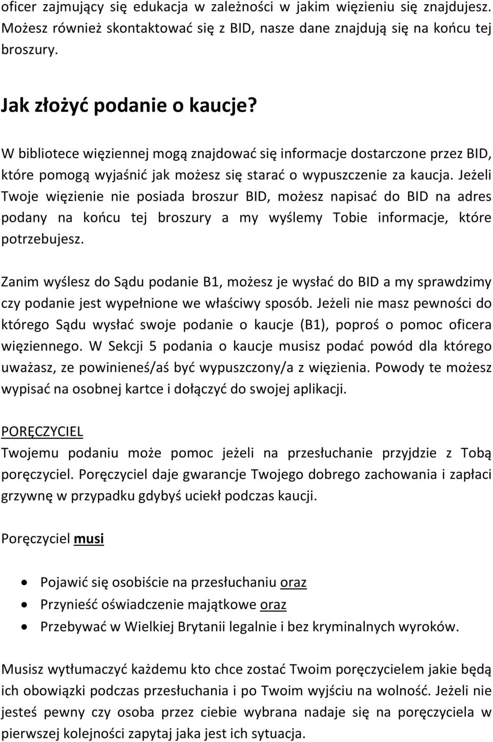 Jeżeli Twoje więzienie nie posiada broszur BID, możesz napisać do BID na adres podany na końcu tej broszury a my wyślemy Tobie informacje, które potrzebujesz.