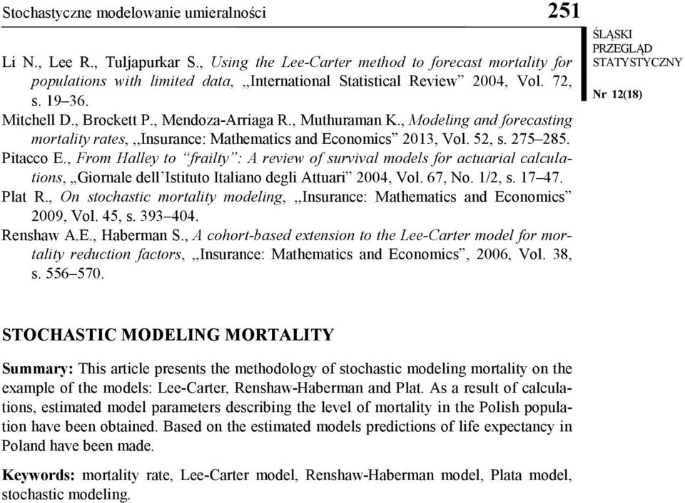 , Muthuraman K., Modeling and forecasting mortality rates,,,insurance: Mathematics and Economics 2013, Vol. 52, s. 275 285. Pitacco E.