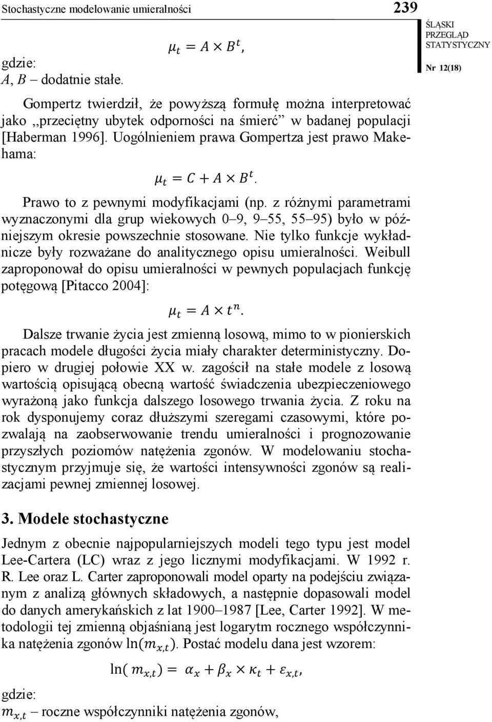 Uogólnieniem prawa Gompertza jest prawo Makehama: μ t = C + A B t. Prawo to z pewnymi modyfikacjami (np.