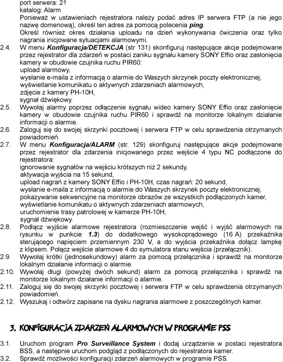 W menu Konfiguracja/DETEKCJA (str 131) skonfiguruj następujące akcje podejmowane przez rejestrator dla zdarzeń w postaci zaniku sygnału kamery SONY Effio oraz zasłonięcia kamery w obudowie czujnika