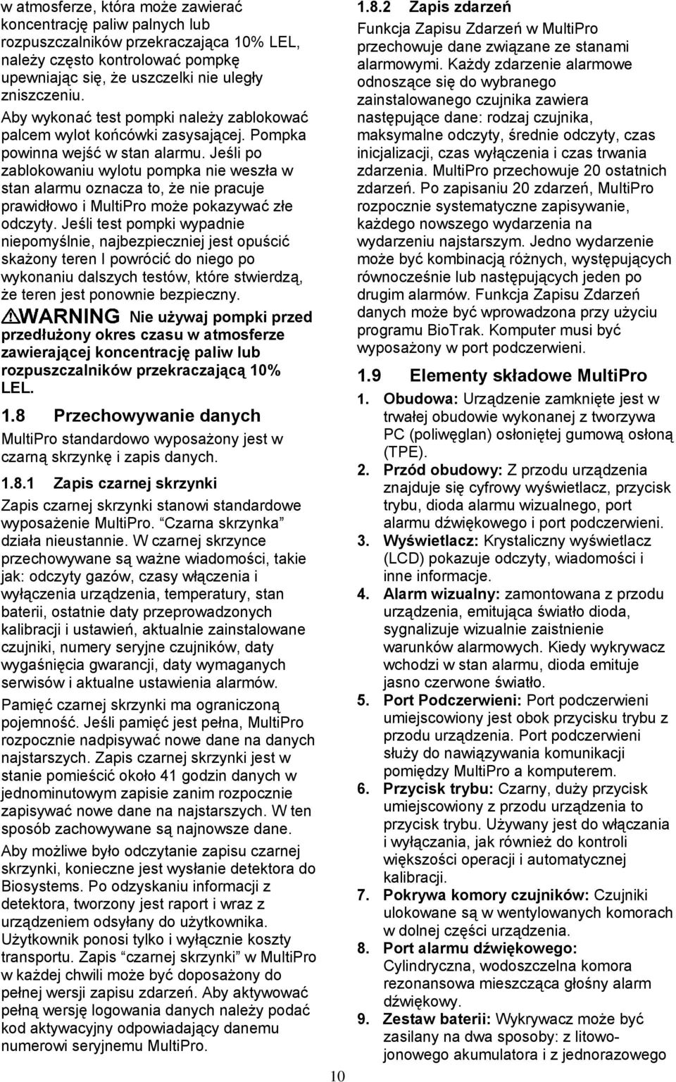Jeśli po zablokowaniu wylotu pompka nie weszła w stan alarmu oznacza to, że nie pracuje prawidłowo i MultiPro może pokazywać złe odczyty.