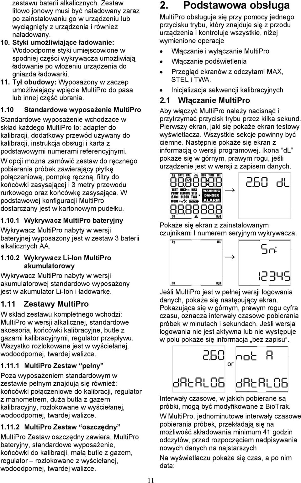 Tył obudowy: Wyposażony w zaczep umożliwiający wpięcie MultiPro do pasa lub innej część ubrania. 1.