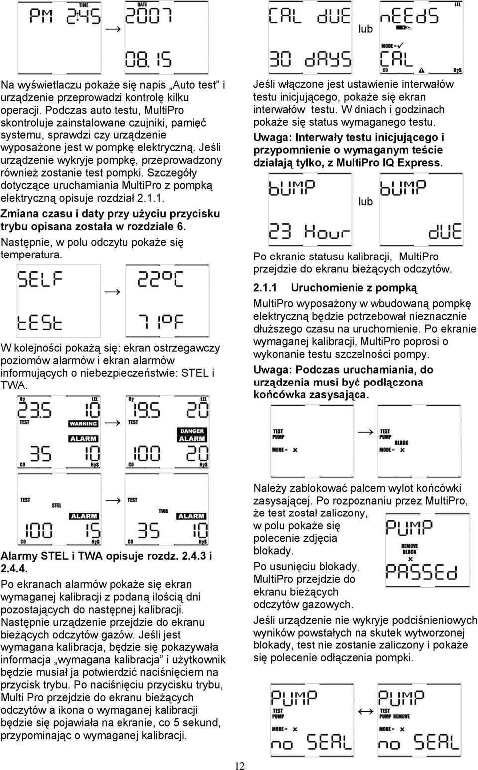 Jeśli urządzenie wykryje pompkę, przeprowadzony również zostanie test pompki. Szczegóły dotyczące uruchamiania MultiPro z pompką elektryczną opisuje rozdział 2.1.