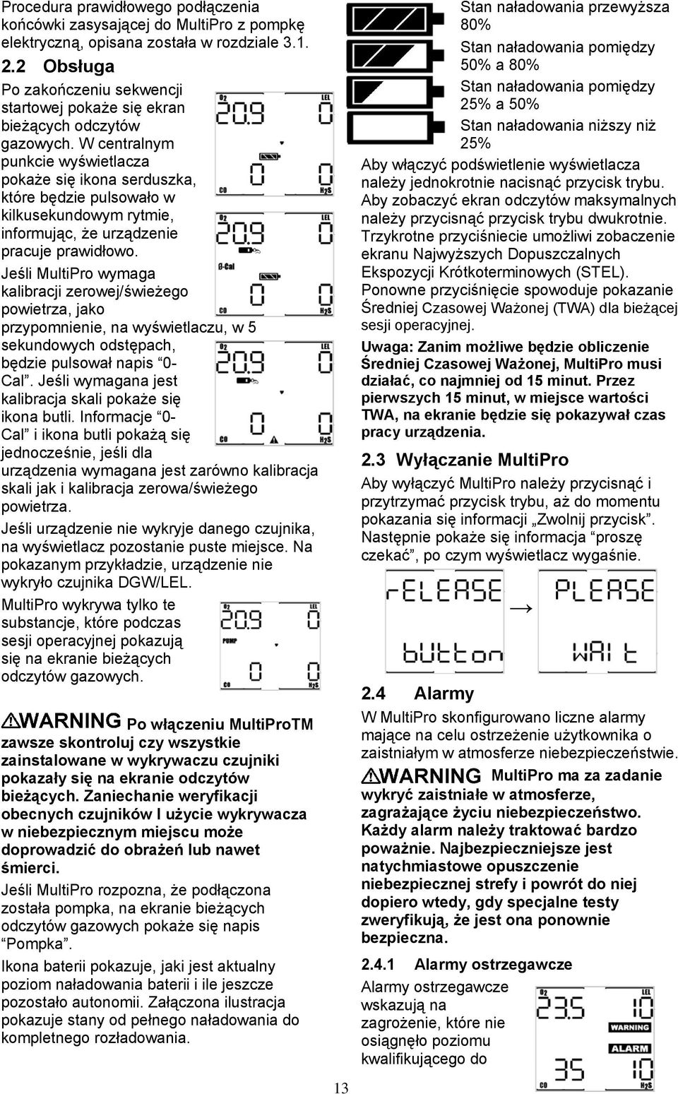 W centralnym punkcie wyświetlacza pokaże się ikona serduszka, które będzie pulsowało w kilkusekundowym rytmie, informując, że urządzenie pracuje prawidłowo.