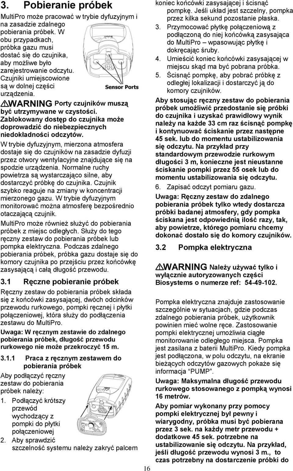 Porty czujników muszą być utrzymywane w czystości. Zablokowany dostęp do czujnika może doprowadzić do niebezpiecznych niedokładności odczytów.