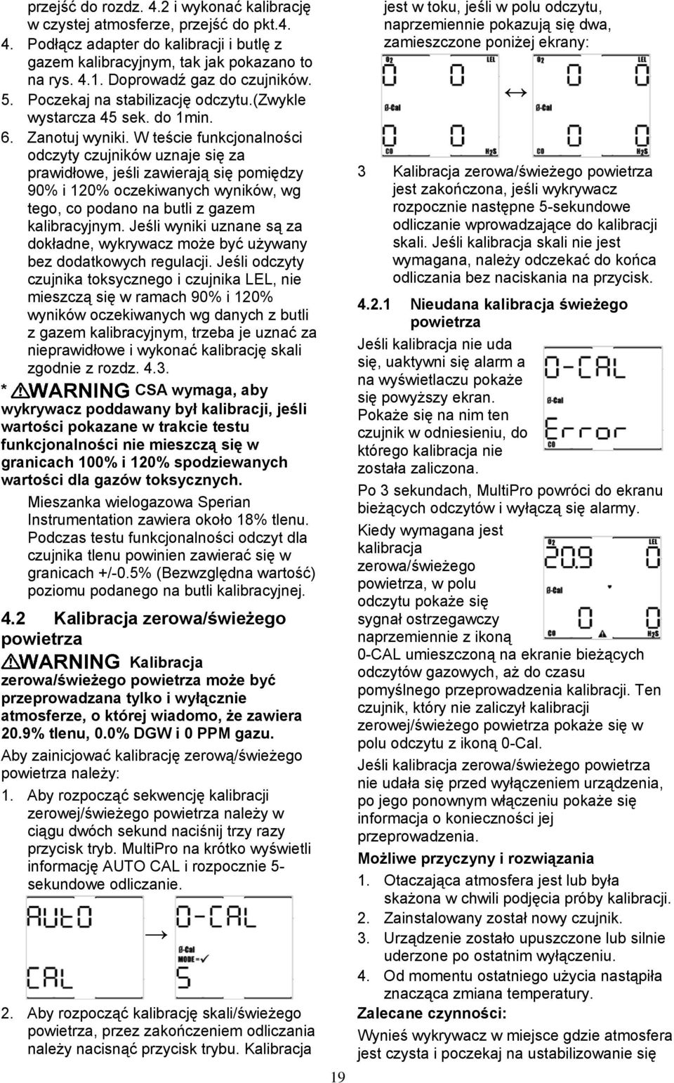 W teście funkcjonalności odczyty czujników uznaje się za prawidłowe, jeśli zawierają się pomiędzy 90% i 120% oczekiwanych wyników, wg tego, co podano na butli z gazem kalibracyjnym.