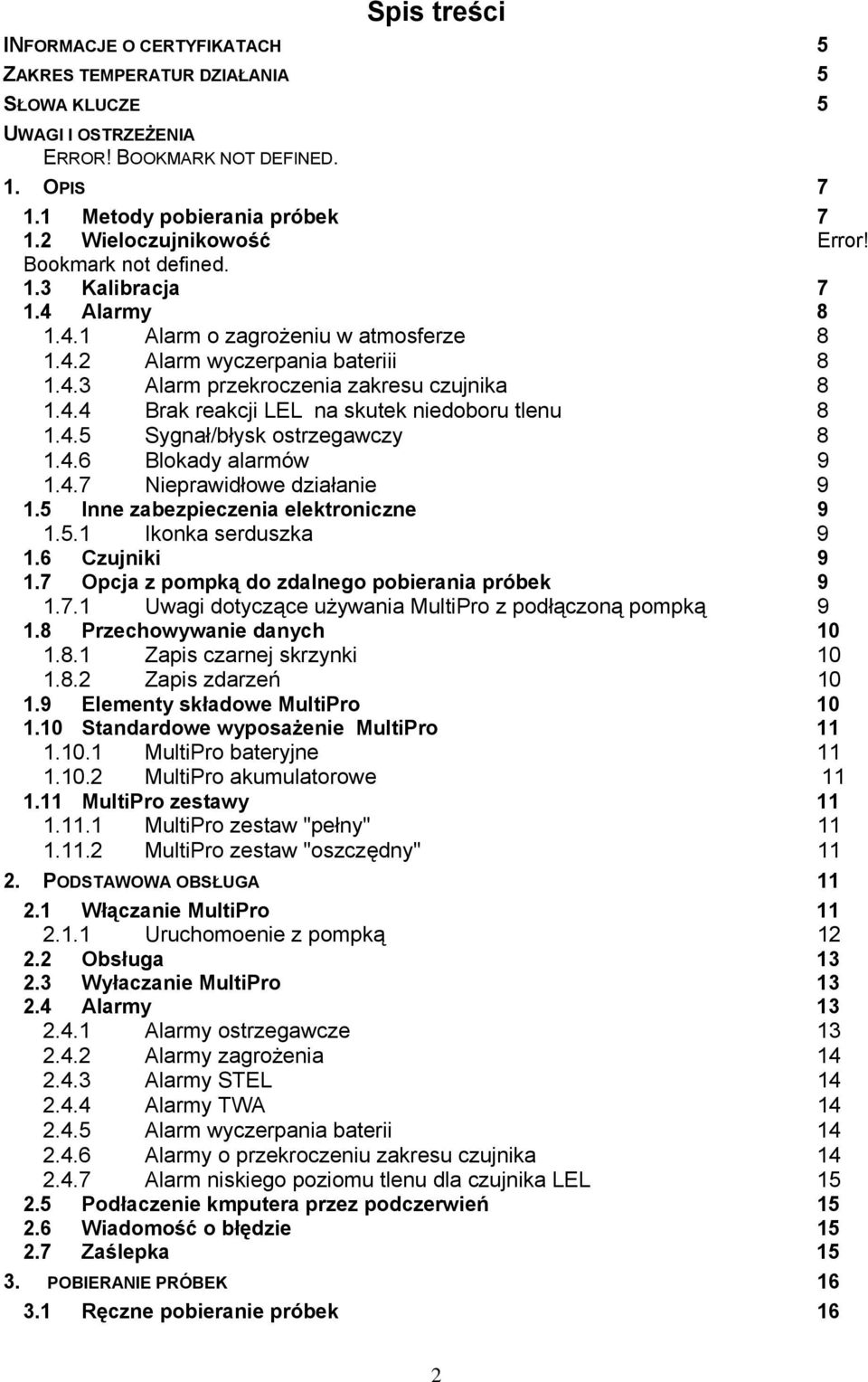 4.4 Brak reakcji LEL na skutek niedoboru tlenu 8 1.4.5 Sygnał/błysk ostrzegawczy 8 1.4.6 Blokady alarmów 9 1.4.7 Nieprawidłowe działanie 9 1.5 Inne zabezpieczenia elektroniczne 9 1.5.1 Ikonka serduszka 9 1.