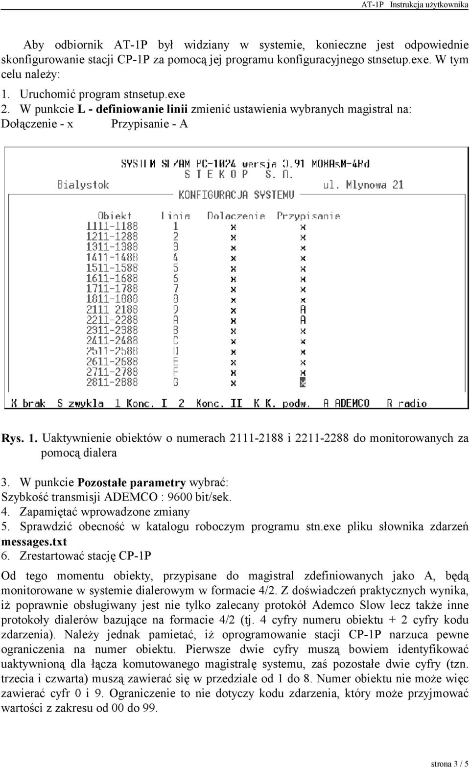 Uaktywnienie obiektów o numerach 2111-2188 i 2211-2288 do monitorowanych za pomocą dialera 3. W punkcie Pozostałe parametry wybrać: Szybkość transmisji ADEMCO : 9600 bit/sek. 4.