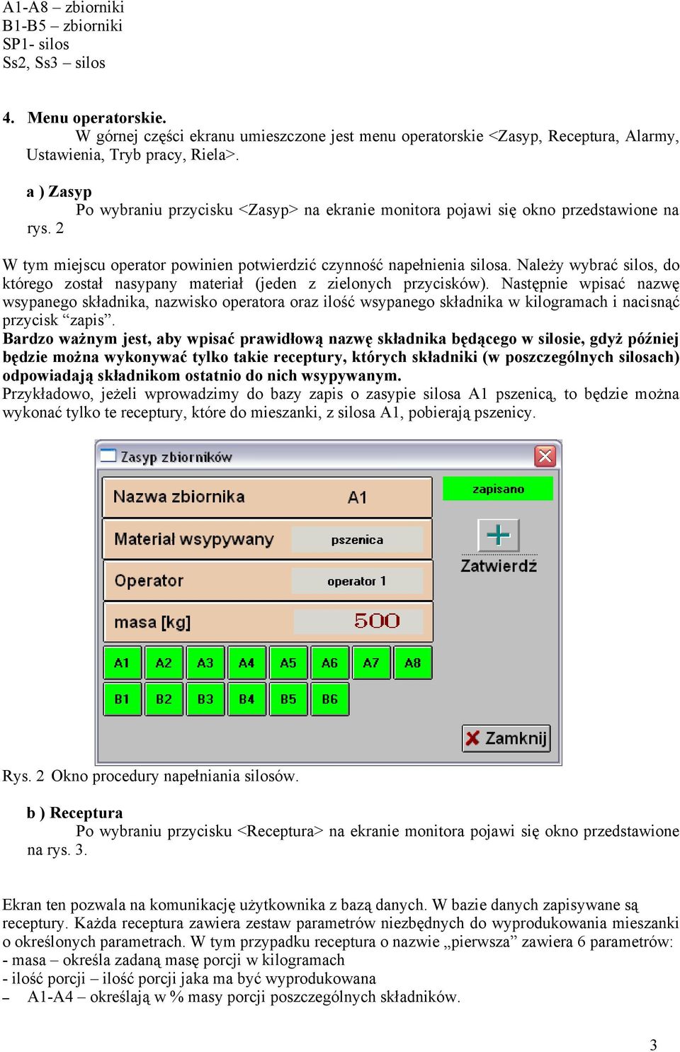 Należy wybrać silos, do którego został nasypany materiał (jeden z zielonych przycisków).