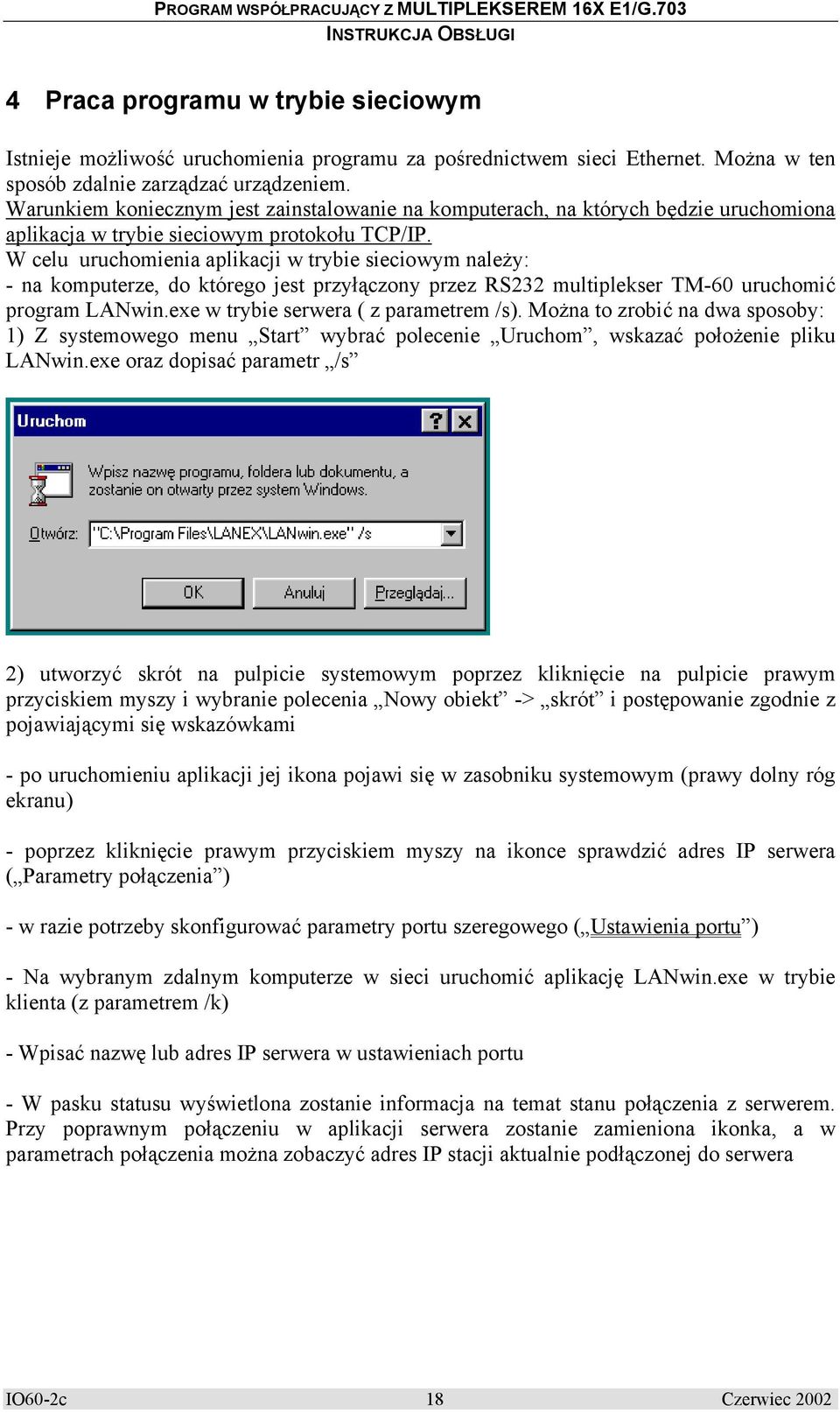 W celu uruchomienia aplikacji w trybie sieciowym należy: - na komputerze, do którego jest przyłączony przez RS232 multiplekser TM-60 uruchomić program LANwin.exe w trybie serwera ( z parametrem /s).