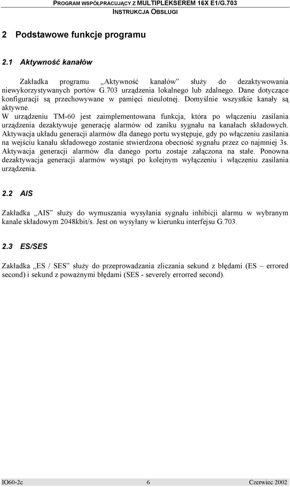 W urządzeniu TM-60 jest zaimplementowana funkcja, która po włączeniu zasilania urządzenia dezaktywuje generację alarmów od zaniku sygnału na kanałach składowych.