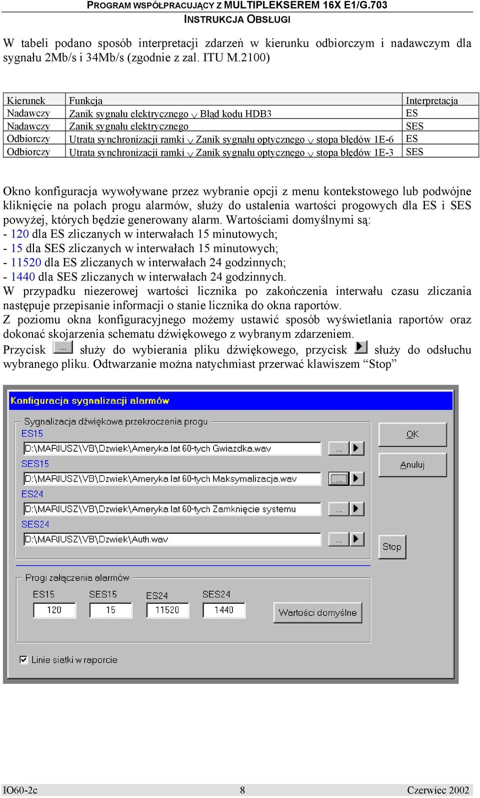 stopa błędów 1E-6 ES Odbiorczy Utrata synchronizacji ramki Zanik sygnału optycznego stopa błędów 1E-3 SES Okno konfiguracja wywoływane przez wybranie opcji z menu kontekstowego lub podwójne