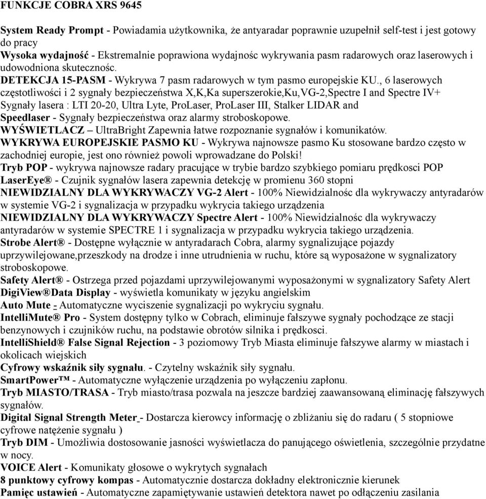 , 6 laserowych częstotliwości i 2 sygnały bezpieczeństwa X,K,Ka superszerokie,ku,vg-2,spectre I and Spectre IV+ Sygnały lasera : LTI 20-20, Ultra Lyte, ProLaser, ProLaser III, Stalker LIDAR and