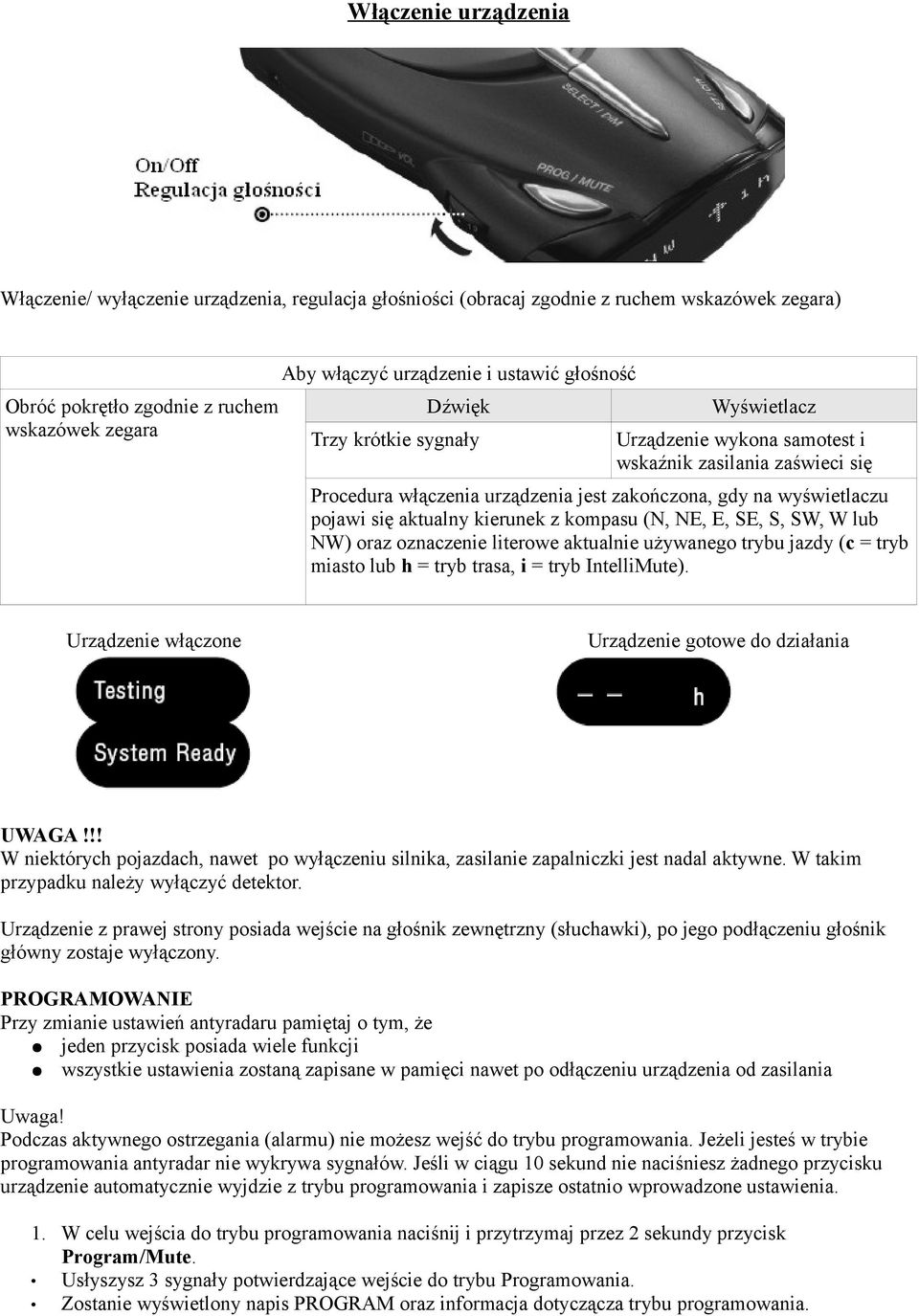 aktualny kierunek z kompasu (N, NE, E, SE, S, SW, W lub NW) oraz oznaczenie literowe aktualnie używanego trybu jazdy (c = tryb miasto lub h = tryb trasa, i = tryb IntelliMute).