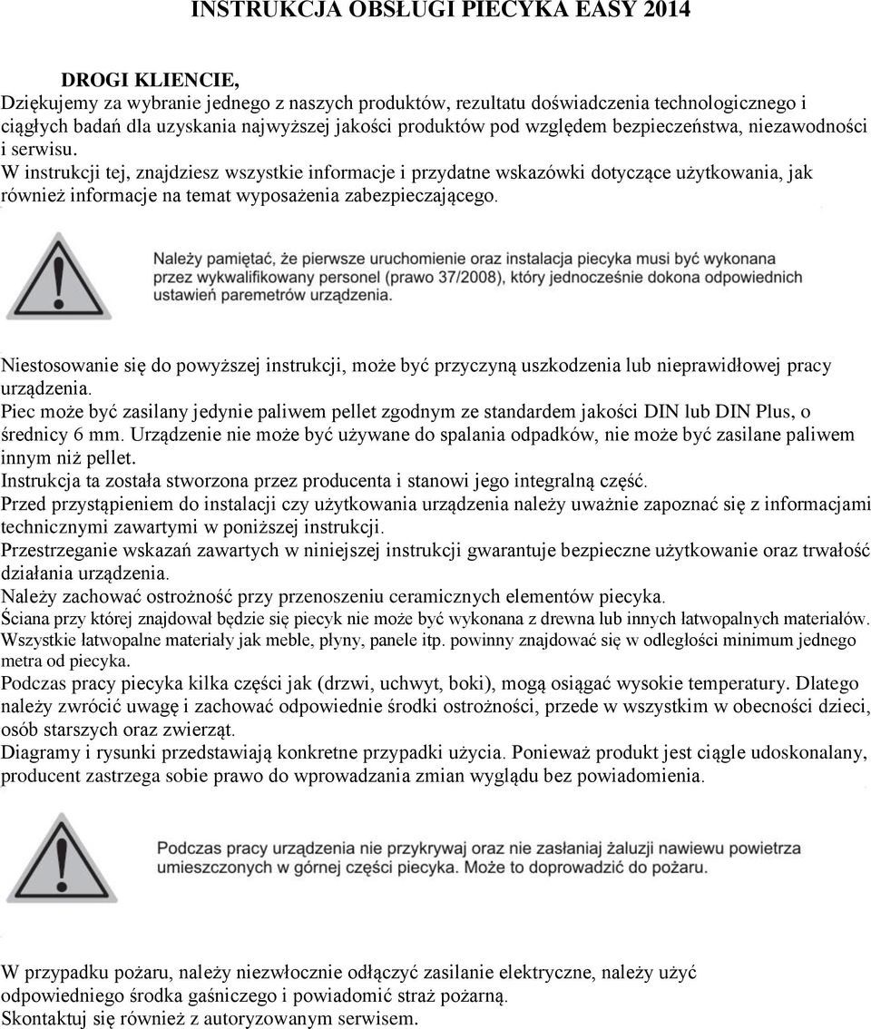 W instrukcji tej, znajdziesz wszystkie informacje i przydatne wskazówki dotyczące użytkowania, jak również informacje na temat wyposażenia zabezpieczającego.