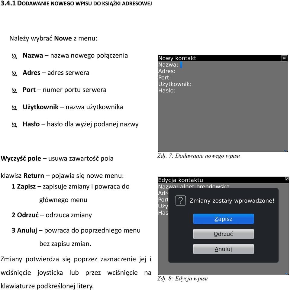 7: Dodawanie nowego wpisu klawisz Return pojawia się nowe menu: 1 Zapisz zapisuje zmiany i powraca do głównego menu 2 Odrzuć odrzuca zmiany 3 Anuluj