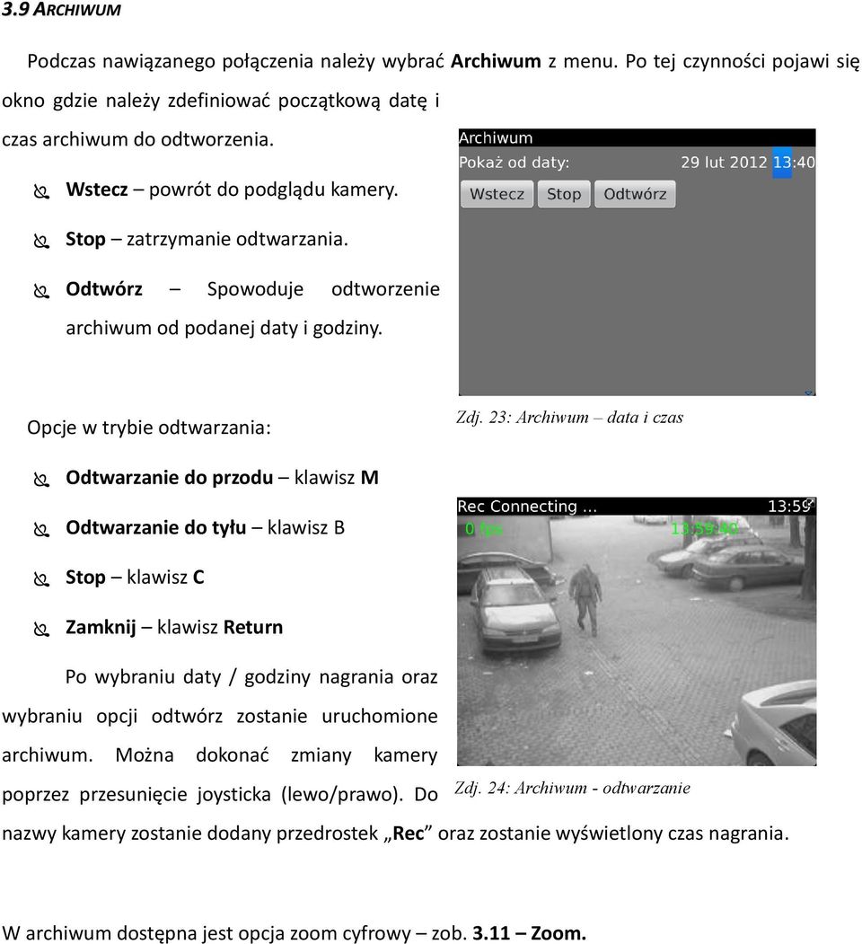 23: Archiwum data i czas Odtwarzanie do przodu klawisz M Odtwarzanie do tyłu klawisz B Stop klawisz C Zamknij klawisz Return Po wybraniu daty / godziny nagrania oraz wybraniu opcji odtwórz zostanie