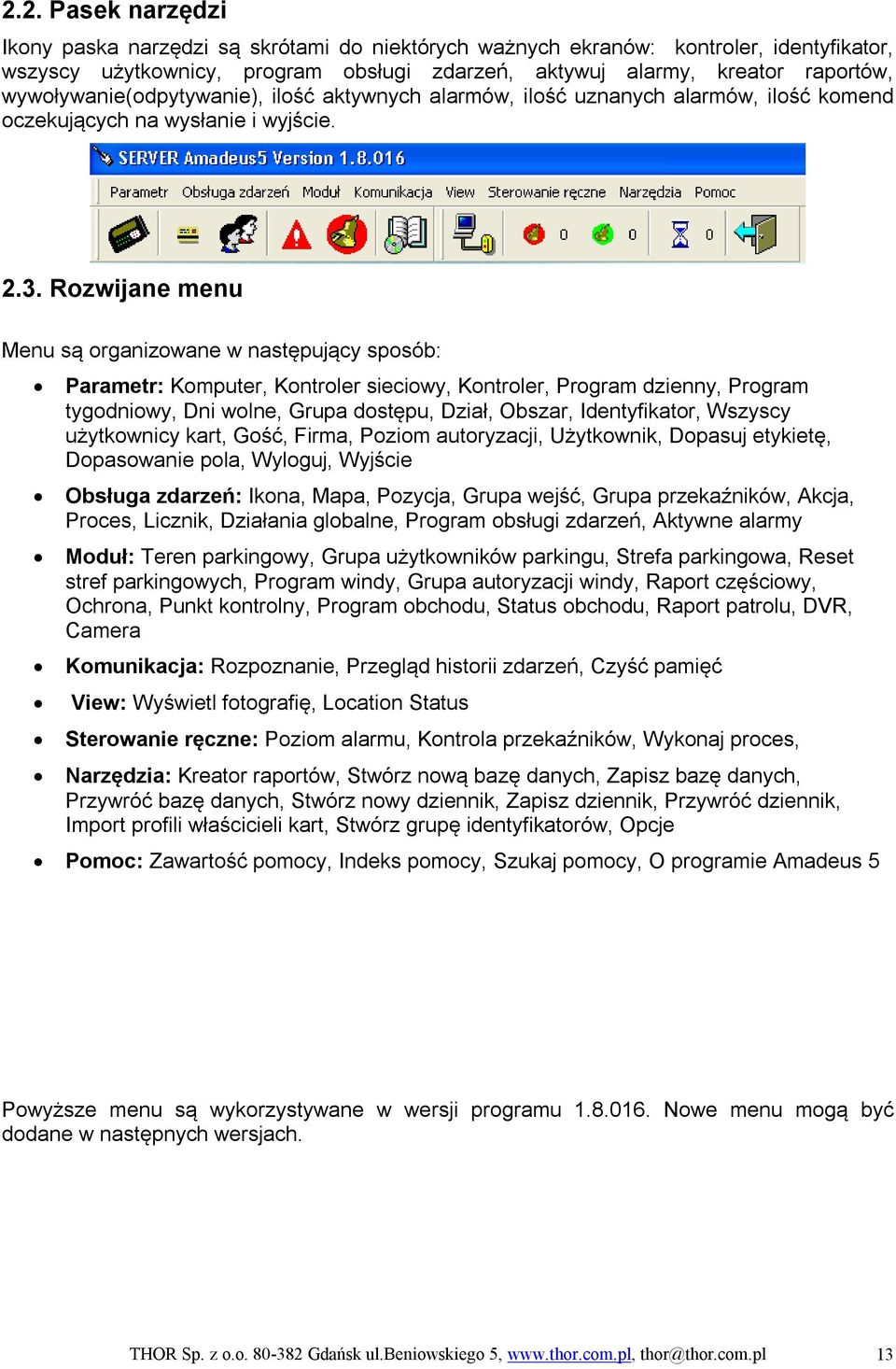 Rozwijane menu Menu są organizowane w następujący sposób: Parametr: Komputer, Kontroler sieciowy, Kontroler, Program dzienny, Program tygodniowy, Dni wolne, Grupa dostępu, Dział, Obszar,
