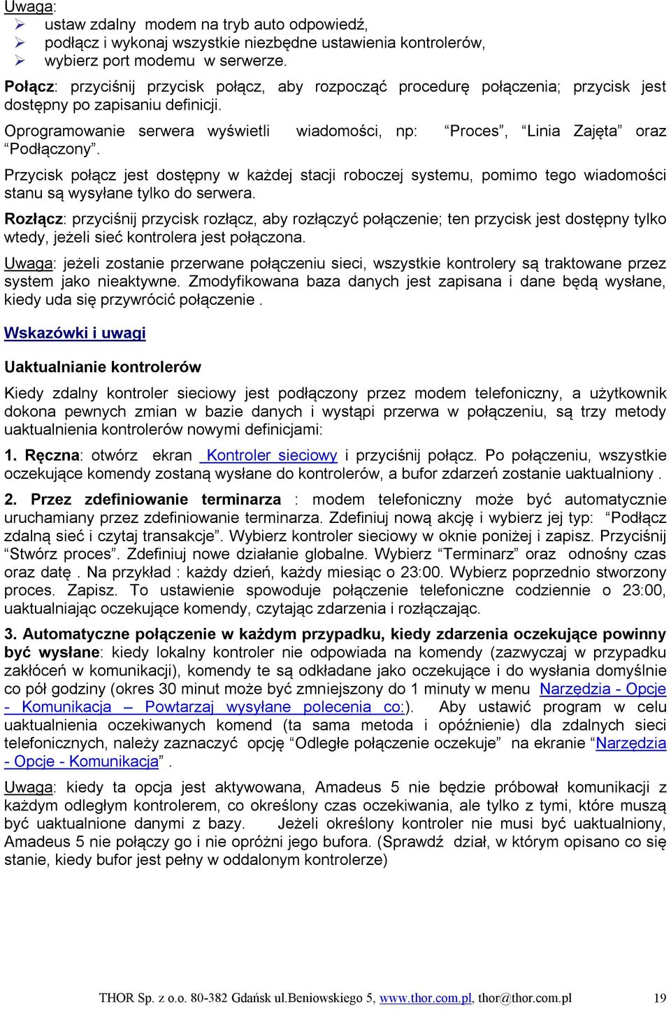 Oprogramowanie serwera wyświetli wiadomości, np: Proces, Linia Zajęta oraz Podłączony.