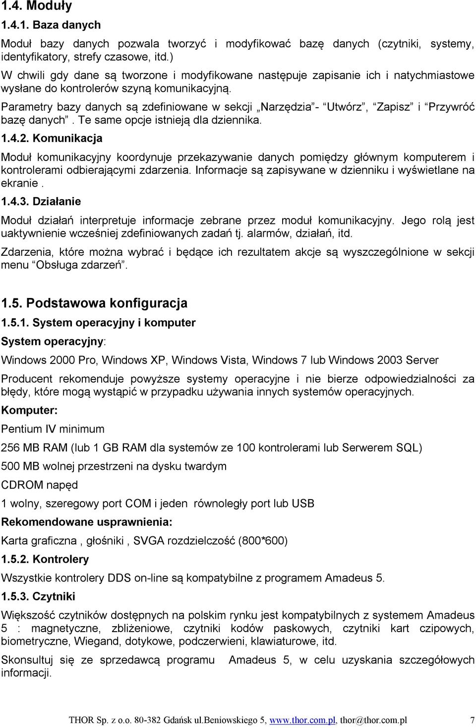 Parametry bazy danych są zdefiniowane w sekcji Narzędzia - Utwórz, Zapisz i Przywróć bazę danych. Te same opcje istnieją dla dziennika. 1.4.2.