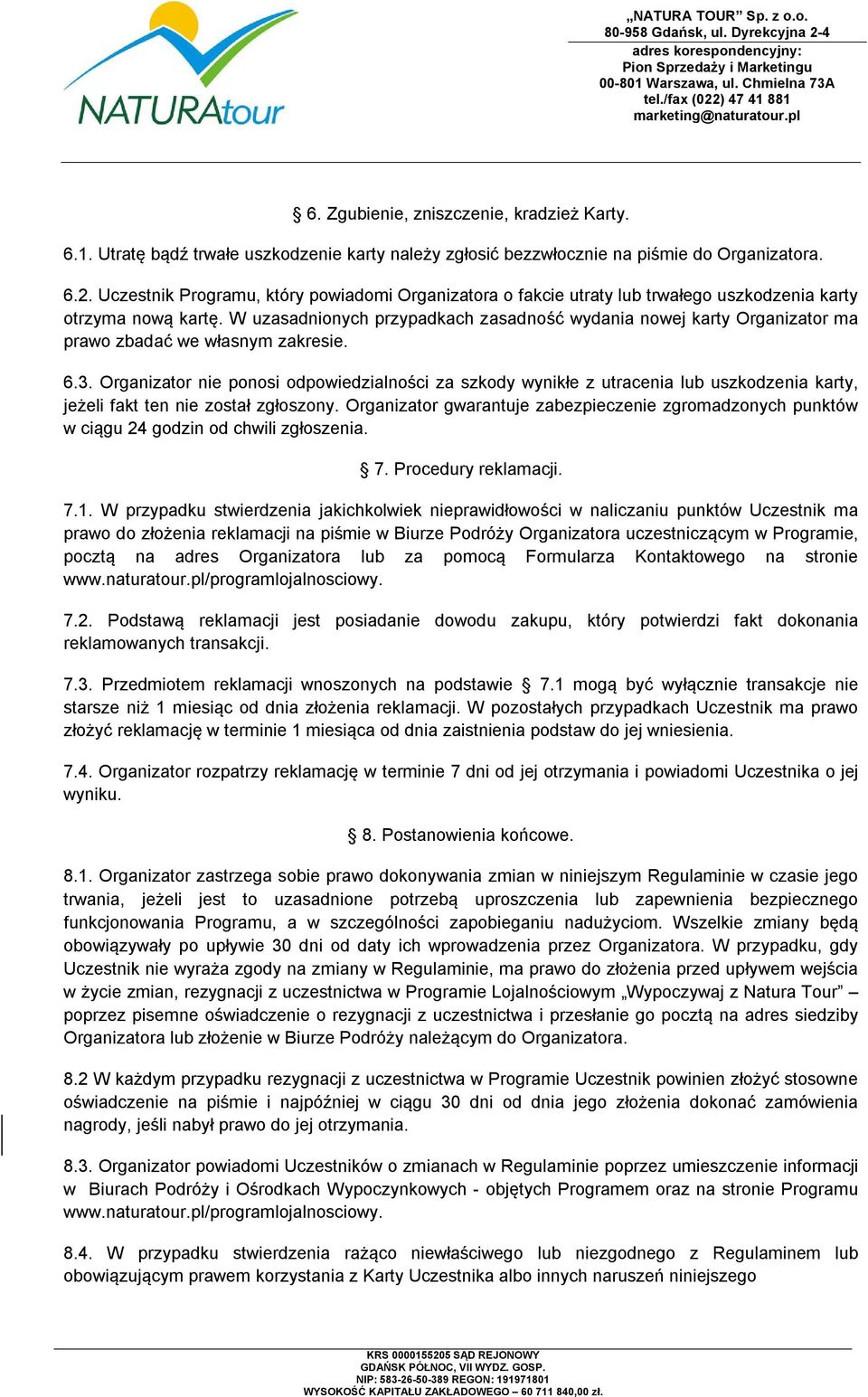 W uzasadnionych przypadkach zasadność wydania nowej karty Organizator ma prawo zbadać we własnym zakresie. 6.3.