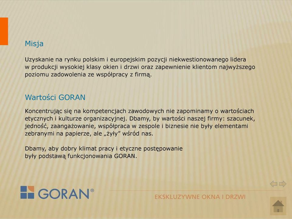 Wartości GORAN Koncentrując się na kompetencjach zawodowych nie zapominamy o wartościach etycznych i kulturze organizacyjnej.