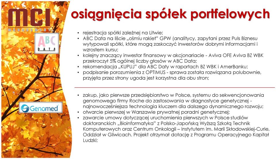 raportach BZ WBK i AmerBanku; podpisanie porozumienia z OPTIMUS - sprawa została rozwiązana polubownie, przyjęta przez strony ugoda jest korzystna dla obu stron; zakup, jako pierwsze przedsiębiorstwo
