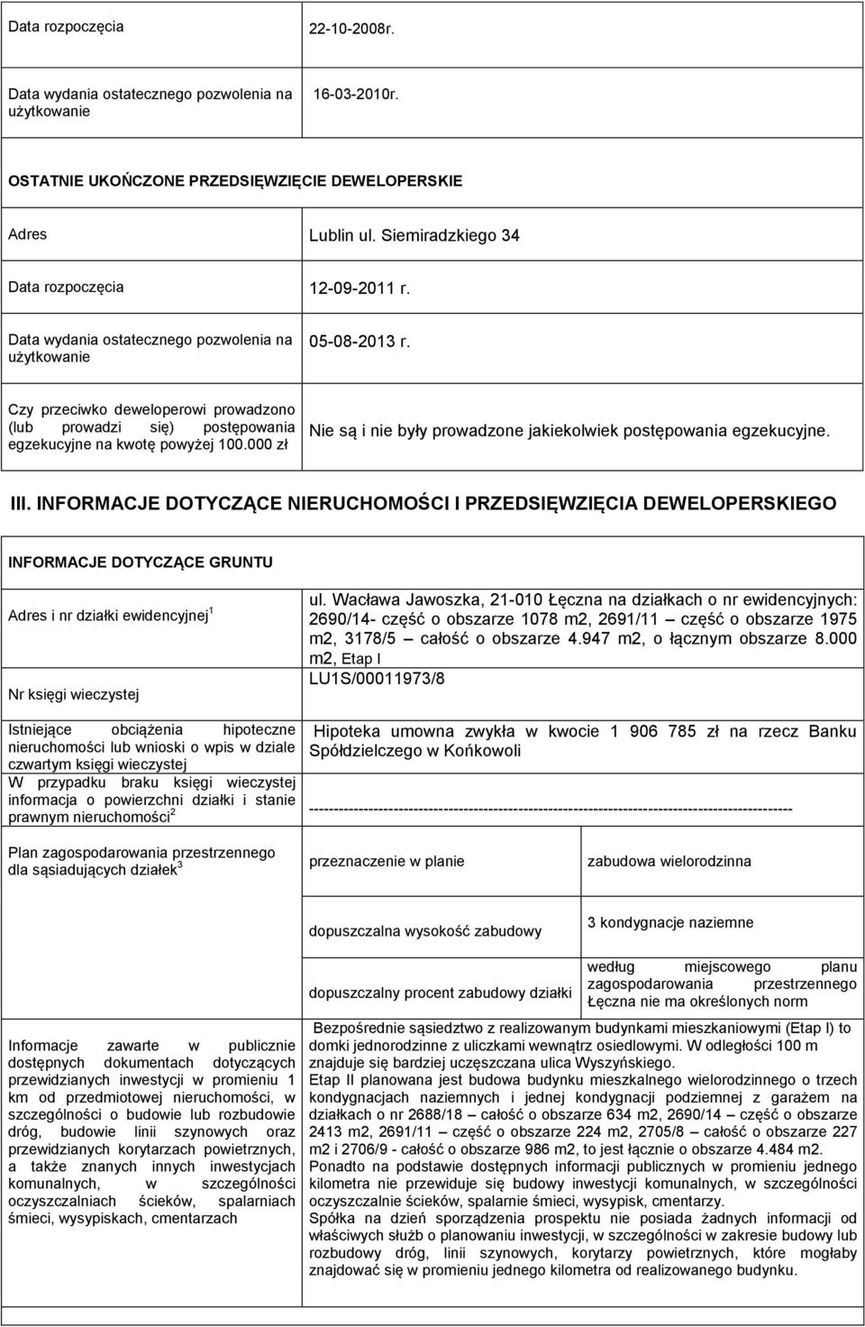 INFORMACJE DOTYCZĄCE NIERUCHOMOŚCI I PRZEDSIĘWZIĘCIA DEWELOPERSKIEGO INFORMACJE DOTYCZĄCE GRUNTU Adres i nr działki ewidencyjnej 1 Nr księgi wieczystej ul.