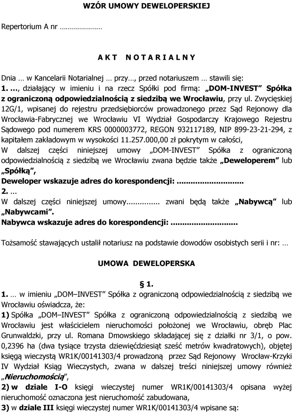 Zwycięskiej 12G/1, wpisanej do rejestru przedsiębiorców prowadzonego przez Sąd Rejonowy dla Wrocławia-Fabrycznej we Wrocławiu VI Wydział Gospodarczy Krajowego Rejestru Sądowego pod numerem KRS