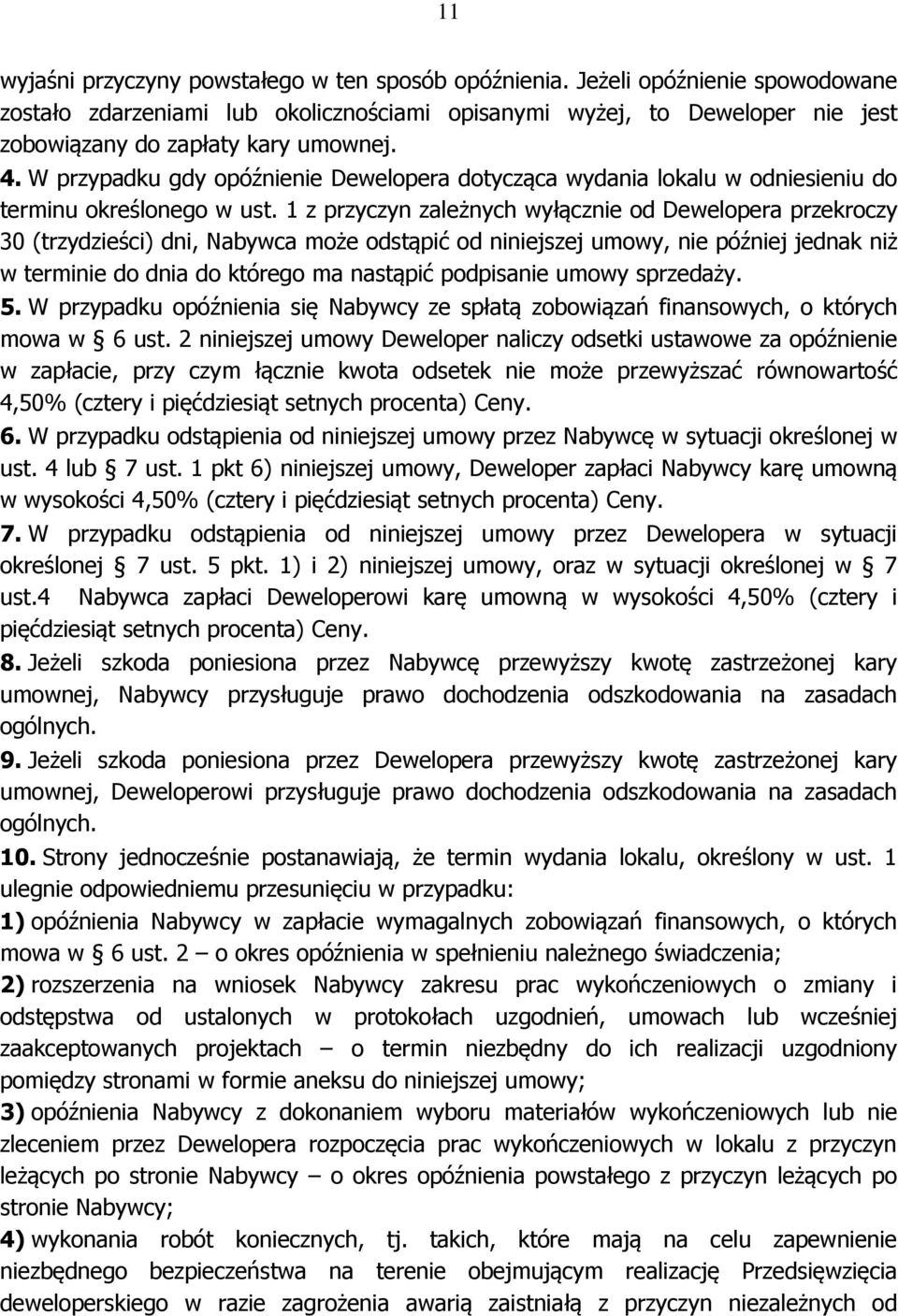 W przypadku gdy opóźnienie Dewelopera dotycząca wydania lokalu w odniesieniu do terminu określonego w ust.