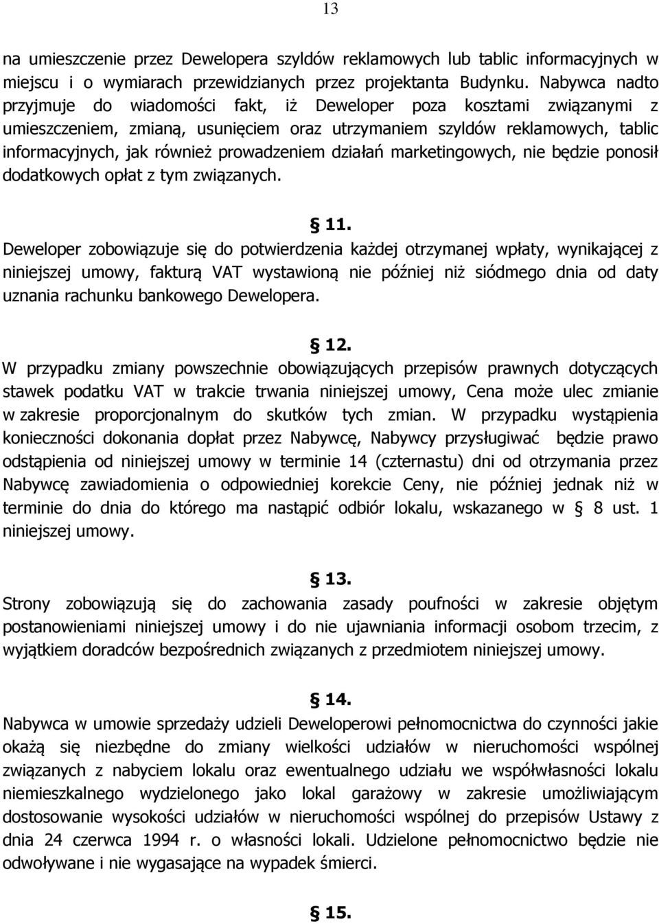 prowadzeniem działań marketingowych, nie będzie ponosił dodatkowych opłat z tym związanych. 11.