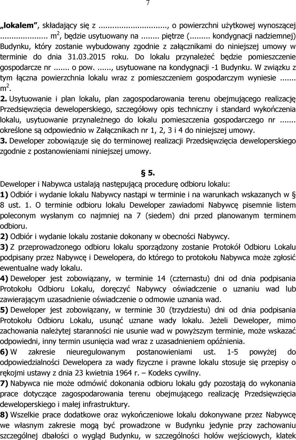 .. o pow...., usytuowane na kondygnacji -1 Budynku. W związku z tym łączna powierzchnia lokalu wraz z pomieszczeniem gospodarczym wyniesie... m 2.