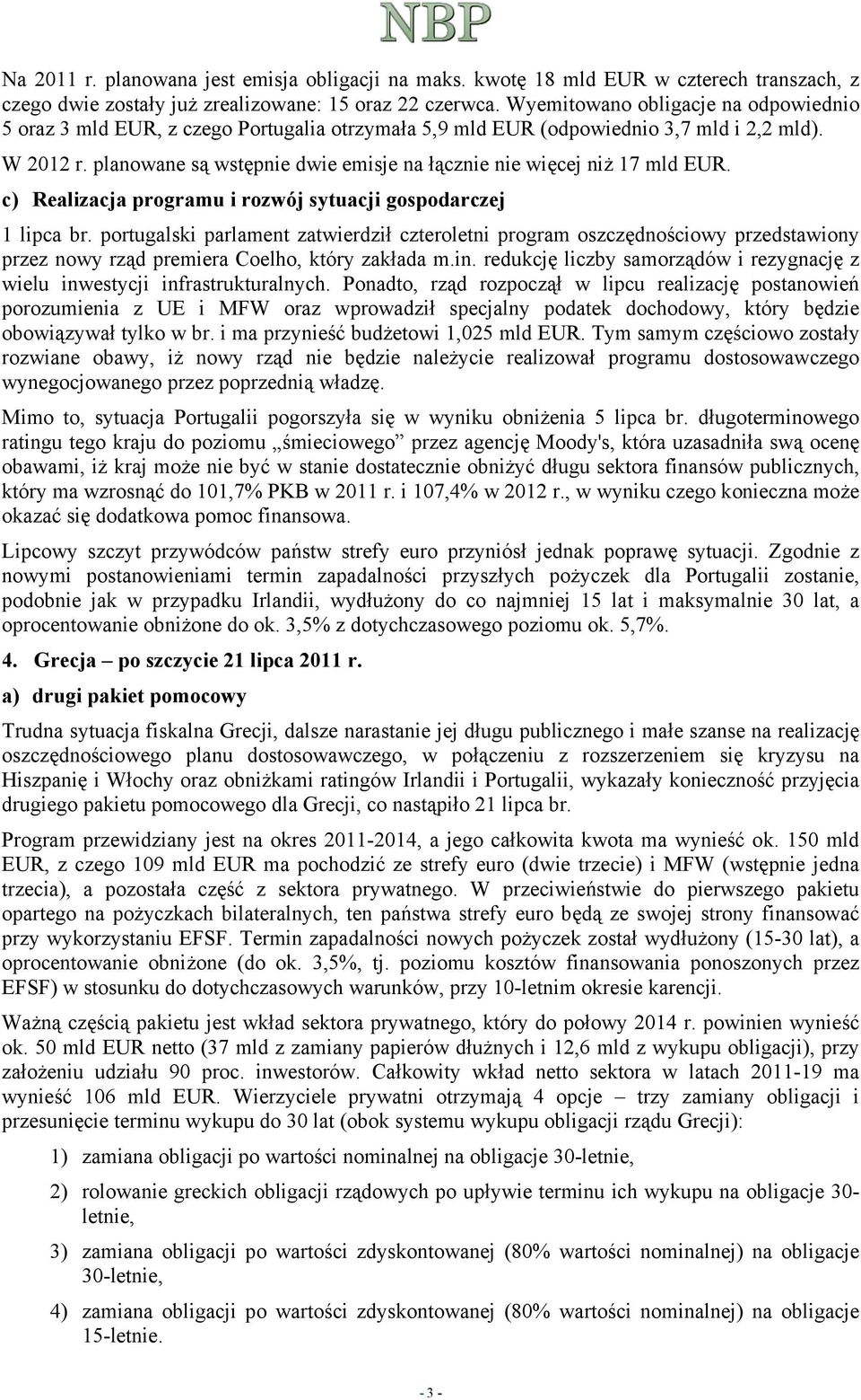 planowane są wstępnie dwie emisje na łącznie nie więcej niż 17 mld EUR. c) Realizacja programu i rozwój sytuacji gospodarczej 1 lipca br.