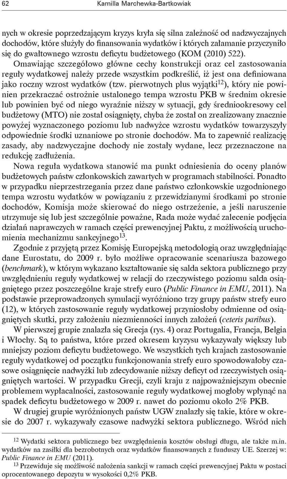 Omawiając szczegółowo główne cechy konstrukcji oraz cel zastosowania reguły wydatkowej należy przede wszystkim podkreślić, iż jest ona definiowana jako roczny wzrost wydatków (tzw.